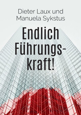 Endlich Führungskraft!: Ein Ratgeber Für Ein- Und Umsteiger (German Edition)