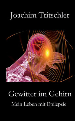 Gewitter Im Gehirn: Mein Leben Mit Epilepsie (German Edition)