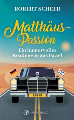 Matthäus-Passion: Ein Humorvolles Roadmovie Aus Israel (German Edition)