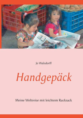 Handgepäck: Mit 8Kg Gepäck Um Die Welt (German Edition)