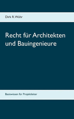 Recht Für Architekten Und Bauingenieure: Basiswissen Für Projektleiter (German Edition)