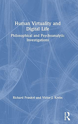 Human Virtuality And Digital Life: Philosophical And Psychoanalytic Investigations