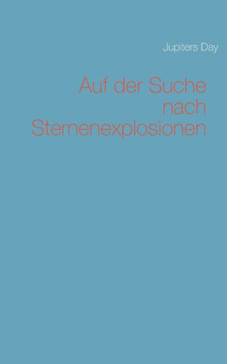 Auf Der Suche Nach Sternenexplosionen (German Edition)