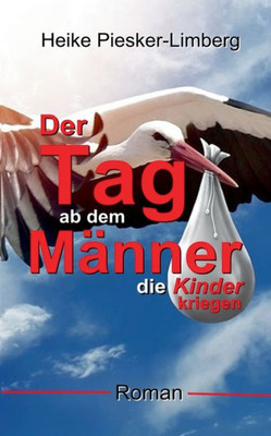 Der Tag Ab Dem Männer Die Kinder Kriegen (German Edition)