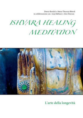 Ishvara Healing Meditation: L'Arte Della Longevità (Italian Edition)