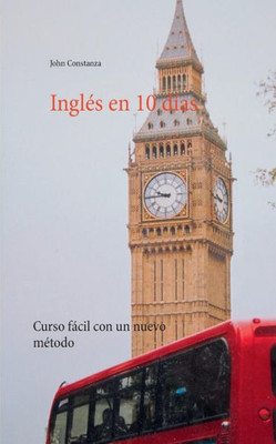 Inglés En 10 Días: Curso Fácil Con Un Nuevo Método (Spanish Edition)