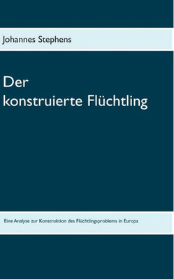 Der Konstruierte Flüchtling (German Edition)