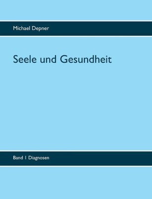 Seele Und Gesundheit: Band 1 Diagnosen (German Edition)