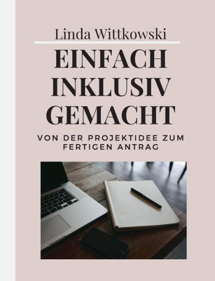 Einfach Inklusiv Gemacht: Von Der Projektidee Zum Fertigen Antrag (German Edition)