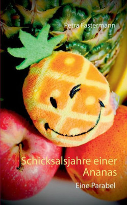 Schicksalsjahre Einer Ananas: Eine Parabel (German Edition)