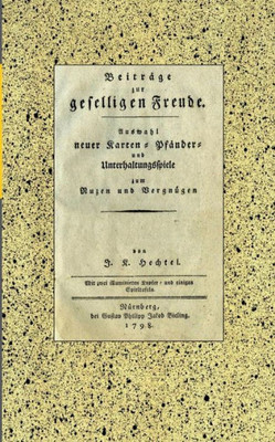 Johann Kaspar Hechtel: Beiträge Zur Geselligen Freude: Auswahl Neuer Karten-, Pfänder- Und Unterhaltungsspiele Zum Nuzen Und Vergnügen. Nürnberg: ... Kommentierte Reprintausgabe. (German Edition)
