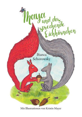 Maya Und Das Sprechende Eichhörnchen: Mit Illustrationen Von Kristin Mayer (German Edition)