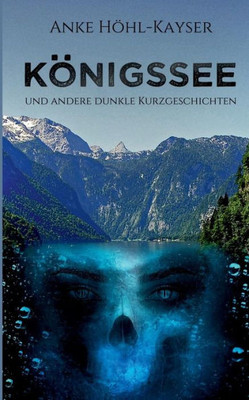 Königssee Und Andere Dunkle Kurzgeschichten (German Edition)