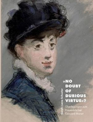 No Doubt Of Dubious Virtue?: Überlegungen Zum Frauenbild Bei Édouard Manet (German Edition)