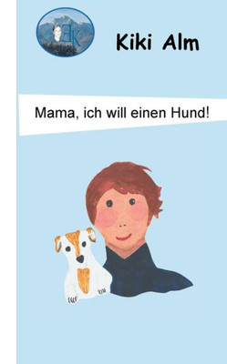 Mama, Ich Will Einen Hund! (German Edition)