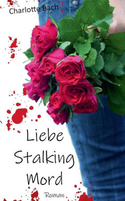 Liebe Stalking Mord (German Edition)