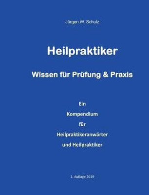 Heilpraktiker Wissen Für Prüfung & Praxis: Ein Kompendium Für Heilpraktikeranwärter Und Heilpraktiker (German Edition)