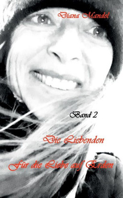 Für Die Liebe Auf Erden: Band 2 Die Liebenden (German Edition)