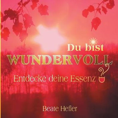 Du Bist Wundervoll: Entdecke Deine Essenz (German Edition)