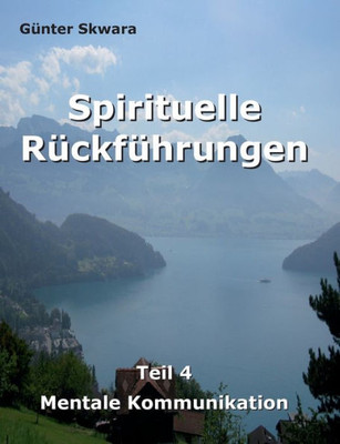 Spirituelle Rückführungen: Mentale Kommunikation (German Edition)