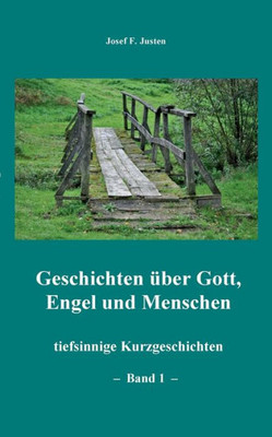 Geschichten Über Gott, Engel Und Menschen: Tiefsinnige Kurzgeschichten - Band 1 - (German Edition)