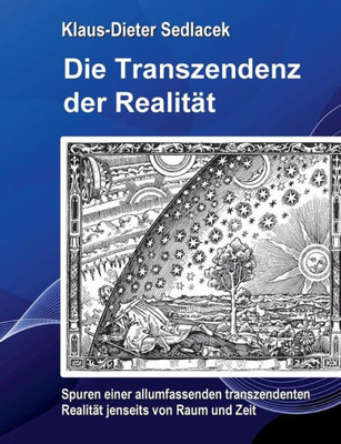 Die Transzendenz Der Realität: Spuren Einer Allumfassenden Transzendenten Realität Jenseits Von Raum Und Zeit. (German Edition)