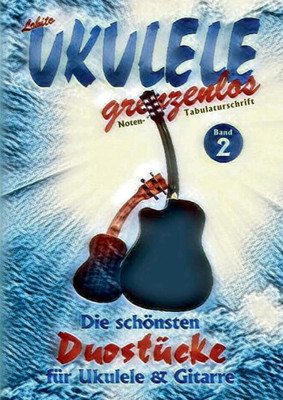 Duostücke Für Ukulele Und Gitarre: Die Schönsten Duostücke Von Lobito Für Ukulele Und Gitarre, Band 2 (German Edition)