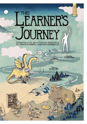 The Learner's Journey: Storytelling As A Design Principle To Create Powerful Learning Experiences.