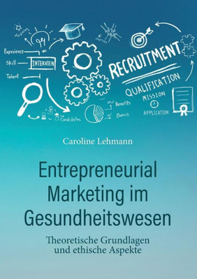 Entrepreneurial Marketing Im Gesundheitswesen: Theoretische Grundlagen Und Ethische Aspekte (German Edition)