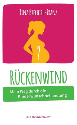 Rückenwind: Mein Weg Durch Die Kinderwunschbehandlung (German Edition)