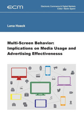 Multi-Screen Behavior: Implications On Media Usage And Advertising Effectiveness