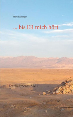 ... Bis Er Mich Hört: Textfragmente. Vol. I (German Edition)