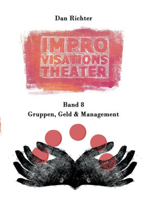 Improvisationstheater. Gruppen, Geld Und Management (German Edition)