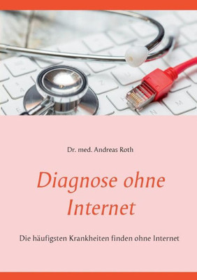 Diagnose Ohne Internet: Die Häufigsten Krankheiten Finden Ohne Internet (German Edition)