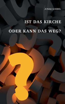 Ist Das Kirche Oder Kann Das Weg? (German Edition)