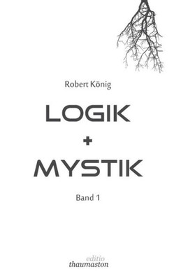 Logik Und Mystik Band 1 (German Edition)
