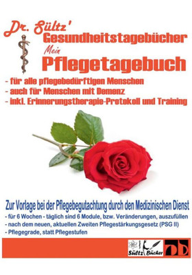Pflegetagebuch Extra Groß Für Alle Pflegebedürftigen Menschen - Auch Mit Demenz: Inkl. Erinnerungstherapie-Protokoll (German Edition)