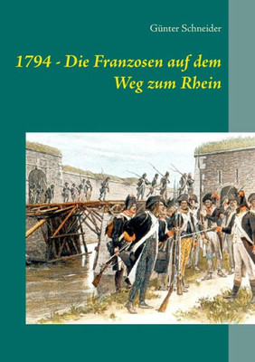 1794 - Die Franzosen Auf Dem Weg Zum Rhein (German Edition)