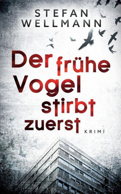Der Frühe Vogel Stirbt Zuerst (German Edition)