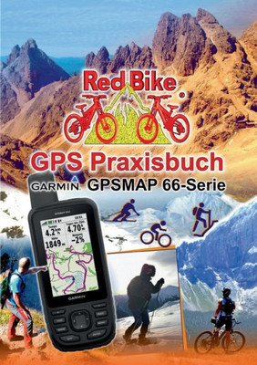 Gps Praxisbuch Garmin Gpsmap 66 Serie: Der Praktische Umgang - Für Wanderer, Alpinisten & Mtbiker (German Edition)