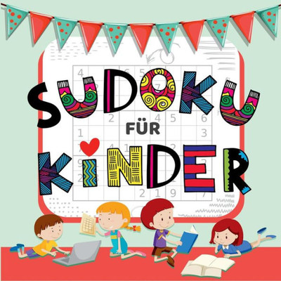 Sudoku Für Kinder - Über 50 Knifflige Sudoku Rätsel Für Kinder Von Leicht Bis Schwer (German Edition)