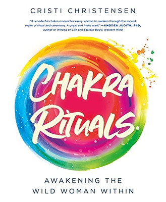 Chakra Rituals: Awakening The Wild Woman Within