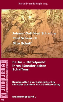 Johann Gottfried Schadow, Paul Scheurich, Otto Schoff. Berlin, Mittelpunkt Ihres Künstlerischen Schaffens: Ausgewählte Druckplatten ... Verlag Berlin (1911-1929) (German Edition)