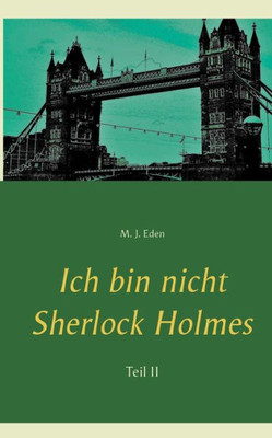 Ich Bin Nicht Sherlock Holmes: Teil Ii (German Edition)