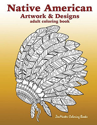 Native American Artwork and Designs Adult Coloring Book: A Coloring Book for Adults inspired by Native American Indian Styles and Cultures: owls, ... (Around the World Coloring Books) (Volume 9)