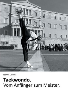 Taekwondo. Vom Anfänger Zum Meister. (German Edition)