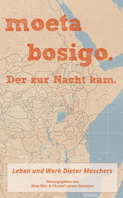 Moeta Bosigo - Der Zur Nacht Kam.: Leben Und Werk Dieter Maschers (German Edition)