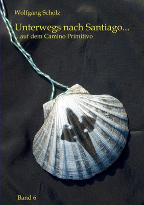 Unterwegs Nach Santiago...: ...Auf Dem Camino Primitivo (German Edition)