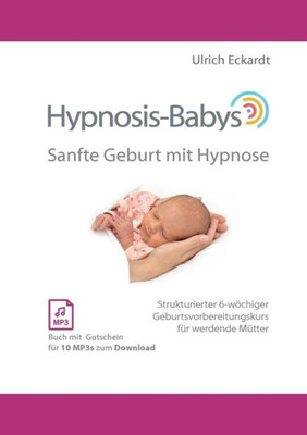 Hypnosis-Babys - Sanfte Geburt Mit Hypnose: Hypnose Und Mentaltraining Für Werdende Mütter (German Edition)