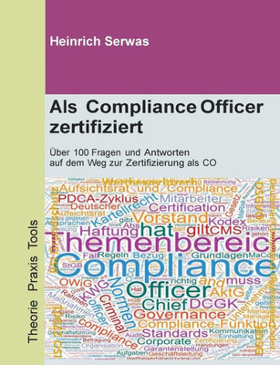 Als Compliance Officer Zertifiziert: Über 100 Fragen Und Antworten Auf Dem Weg Zur Zertifizierung Als Co (German Edition)